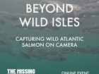 Beyond Wild Isles: The Story of Filming Wild Atlantic Salmon